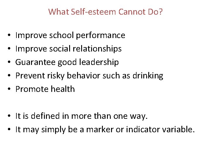 What Self-esteem Cannot Do? • • • Improve school performance Improve social relationships Guarantee