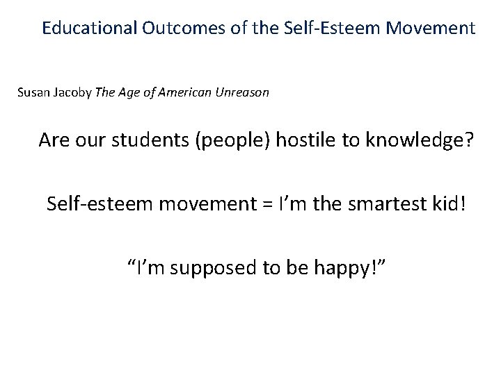Educational Outcomes of the Self-Esteem Movement Susan Jacoby The Age of American Unreason Are