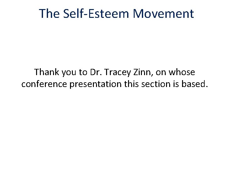 The Self-Esteem Movement Thank you to Dr. Tracey Zinn, on whose conference presentation this
