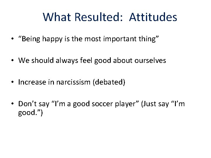 What Resulted: Attitudes • “Being happy is the most important thing” • We should
