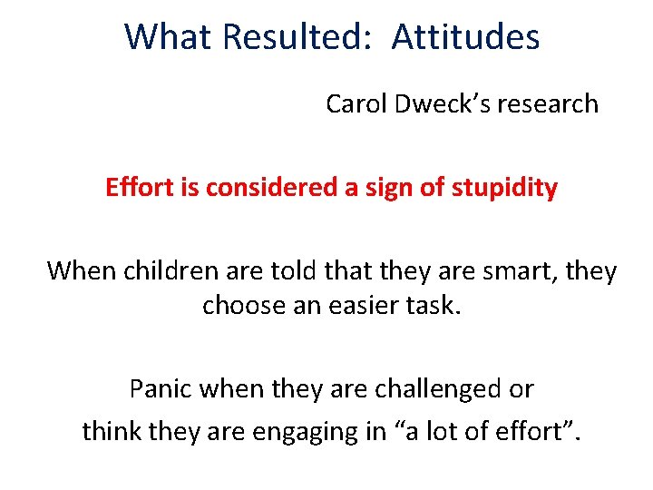What Resulted: Attitudes Carol Dweck’s research Effort is considered a sign of stupidity When
