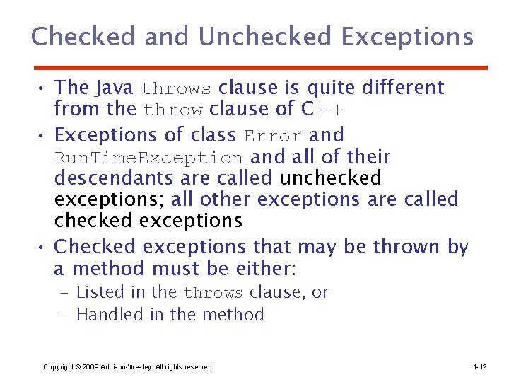 Checked and Unchecked Exceptions • The Java throws clause is quite different from the