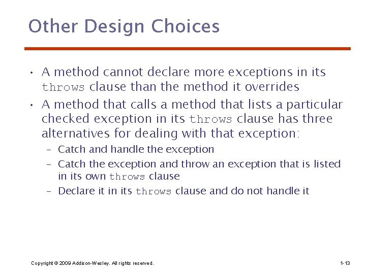 Other Design Choices • A method cannot declare more exceptions in its throws clause