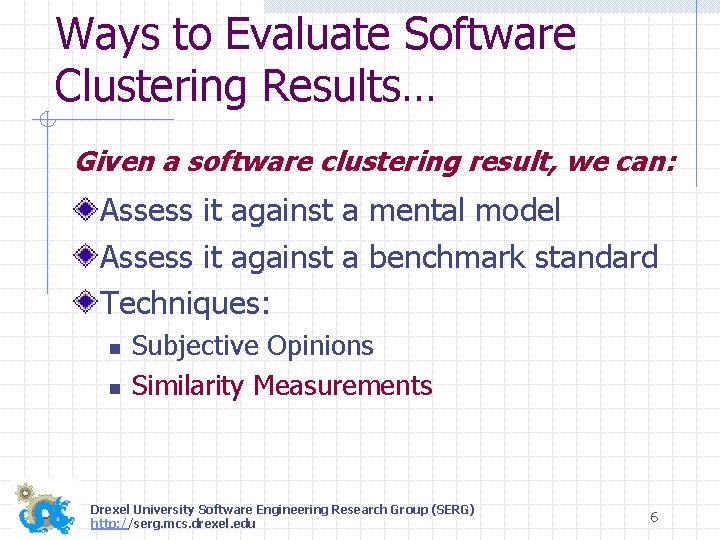 Ways to Evaluate Software Clustering Results… Given a software clustering result, we can: Assess