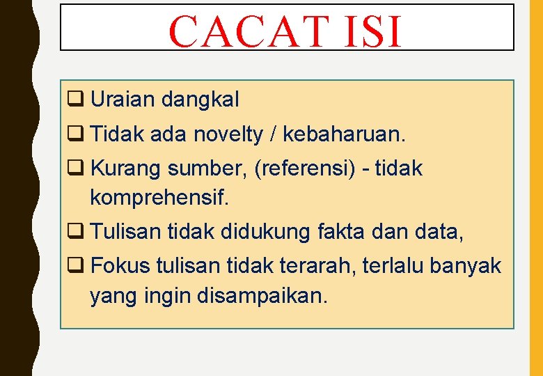 CACAT ISI q Uraian dangkal q Tidak ada novelty / kebaharuan. q Kurang sumber,