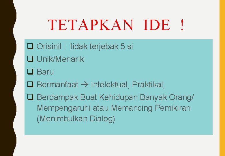 TETAPKAN IDE ! q Orisinil : tidak terjebak 5 si q Unik/Menarik q Baru