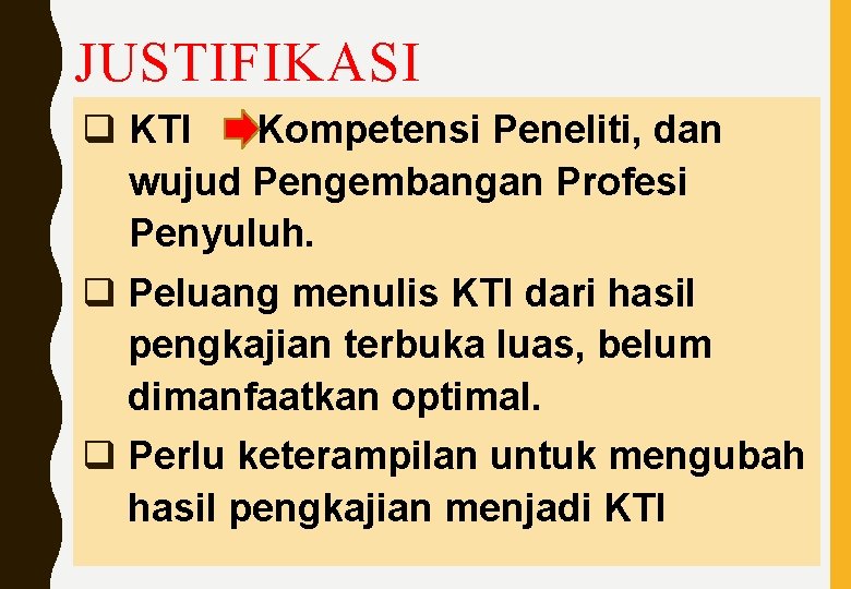 JUSTIFIKASI q KTI Kompetensi Peneliti, dan wujud Pengembangan Profesi Penyuluh. q Peluang menulis KTI