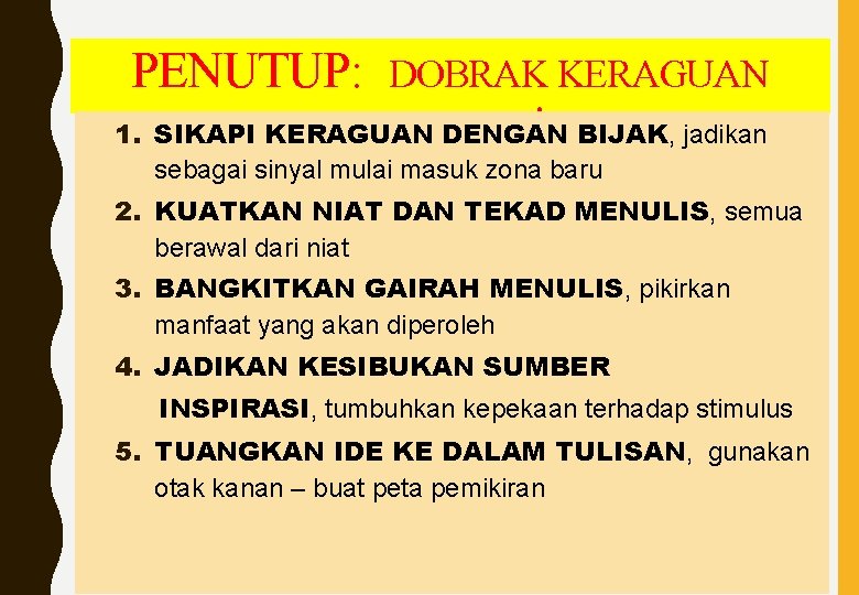 PENUTUP: 1. DOBRAK KERAGUAN MENULIS ! BIJAK, jadikan SIKAPI KERAGUAN DENGAN sebagai sinyal mulai