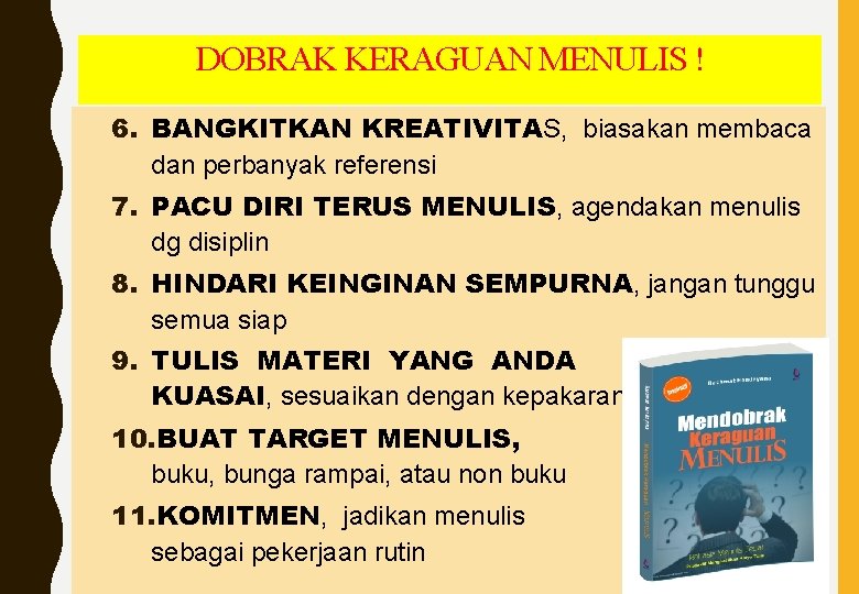 DOBRAK KERAGUAN MENULIS ! 6. BANGKITKAN KREATIVITAS, biasakan membaca dan perbanyak referensi 7. PACU