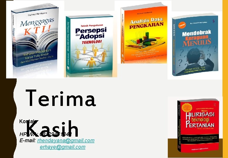 Terima Kasih Kontak: HP/WA: 08129471848 E-mail: rhendayana@gmail. com erhaye@gmail. com 