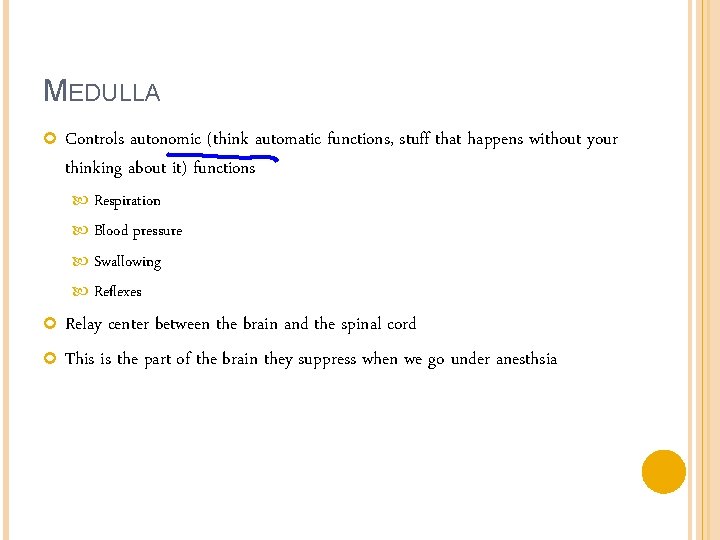 MEDULLA Controls autonomic (think automatic functions, stuff that happens without your thinking about it)