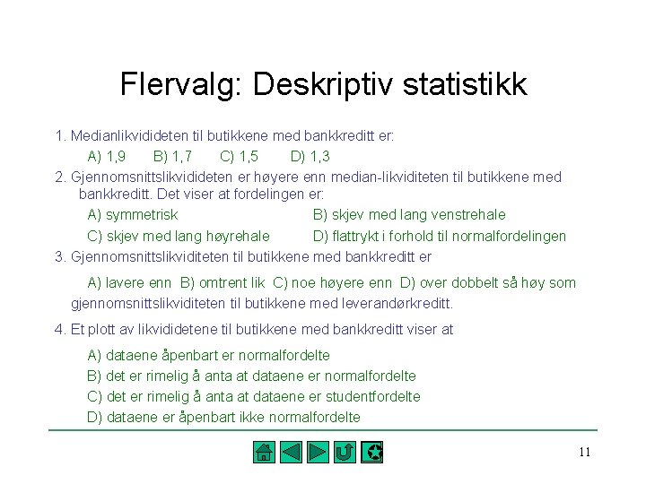 Flervalg: Deskriptiv statistikk 1. Medianlikvidideten til butikkene med bankkreditt er: A) 1, 9 B)