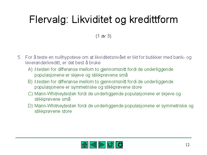 Flervalg: Likviditet og kredittform (1 av 3) 5. For å teste en nullhypotese om