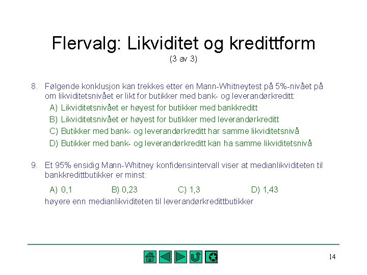 Flervalg: Likviditet og kredittform (3 av 3) 8. Følgende konklusjon kan trekkes etter en