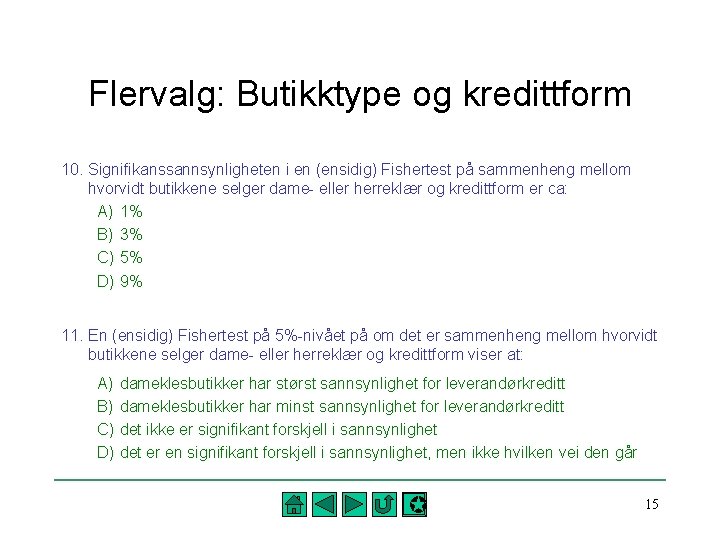 Flervalg: Butikktype og kredittform 10. Signifikanssannsynligheten i en (ensidig) Fishertest på sammenheng mellom hvorvidt