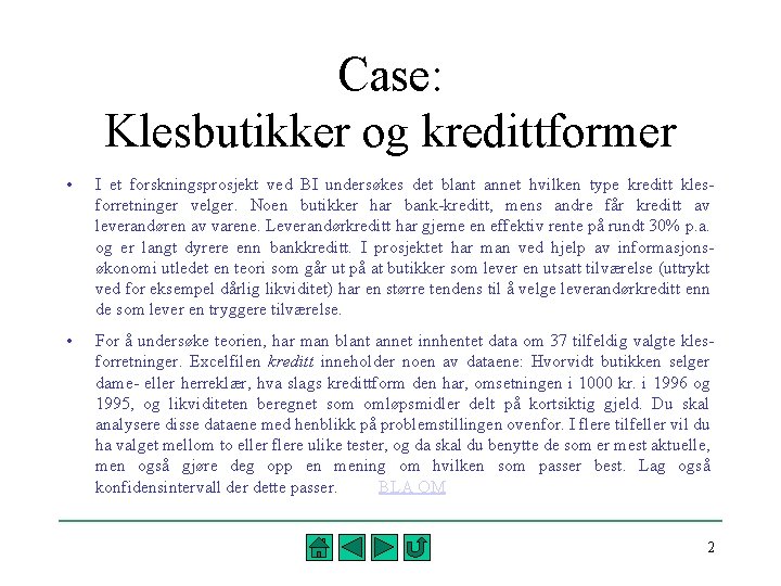 Case: Klesbutikker og kredittformer • I et forskningsprosjekt ved BI undersøkes det blant annet