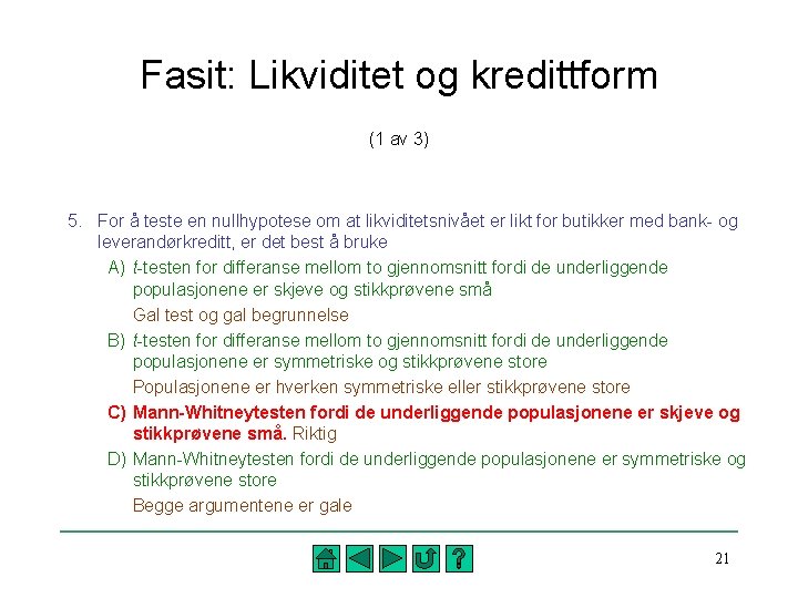 Fasit: Likviditet og kredittform (1 av 3) 5. For å teste en nullhypotese om