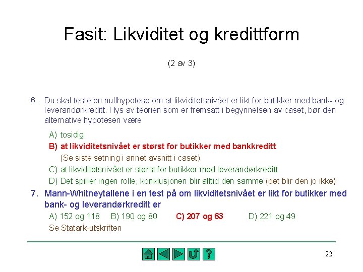 Fasit: Likviditet og kredittform (2 av 3) 6. Du skal teste en nullhypotese om