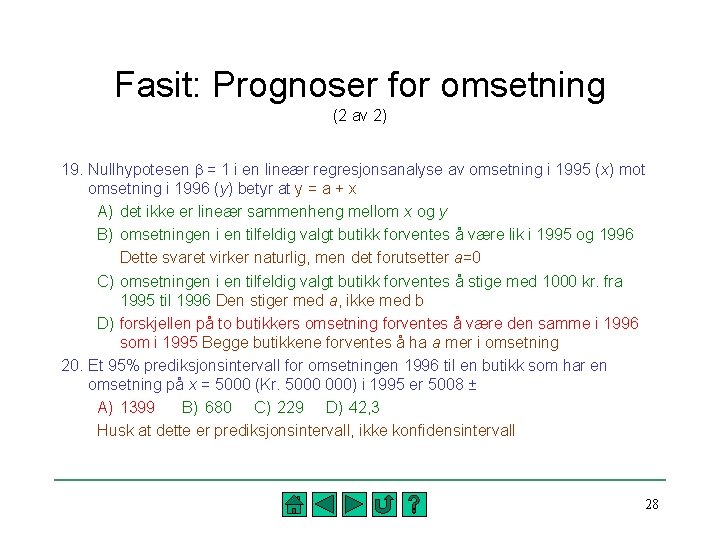 Fasit: Prognoser for omsetning (2 av 2) 19. Nullhypotesen b = 1 i en