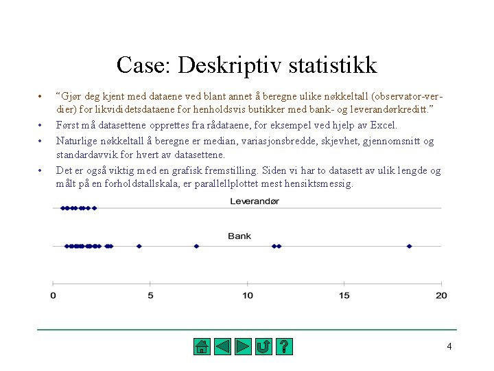 Case: Deskriptiv statistikk • • “Gjør deg kjent med dataene ved blant annet å