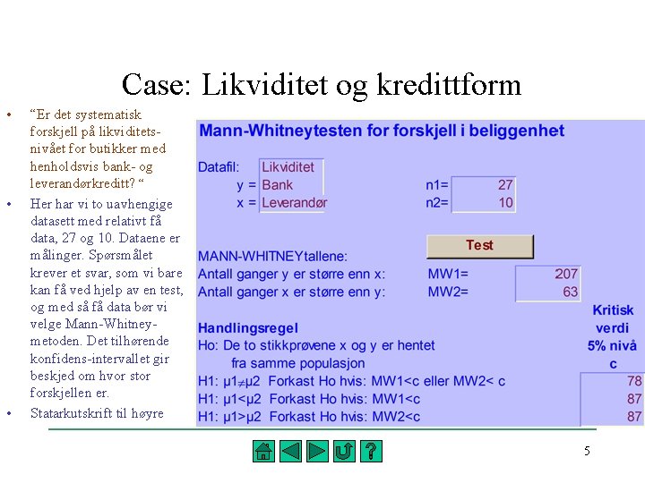 Case: Likviditet og kredittform • • • “Er det systematisk forskjell på likviditetsnivået for