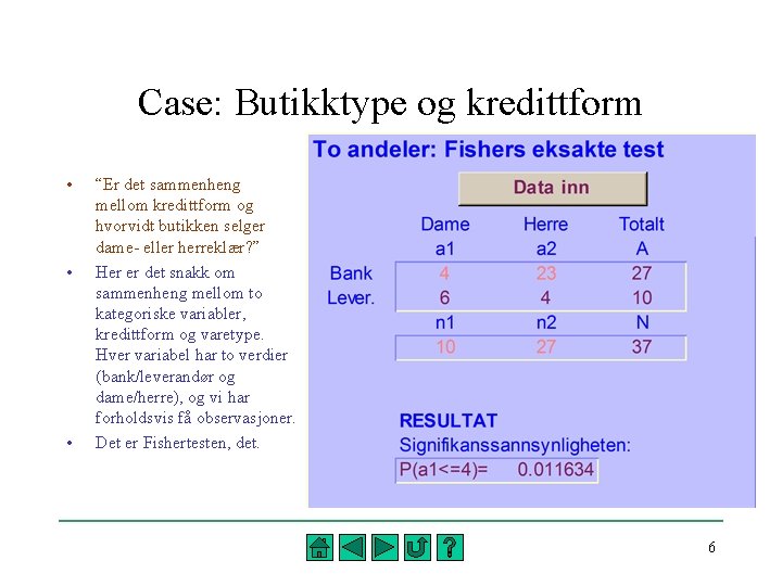 Case: Butikktype og kredittform • • • “Er det sammenheng mellom kredittform og hvorvidt