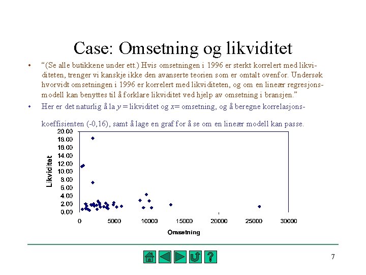 Case: Omsetning og likviditet • • “(Se alle butikkene under ett. ) Hvis omsetningen