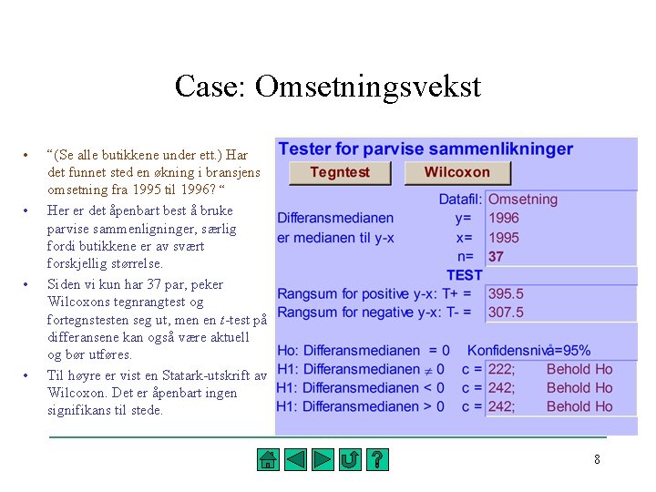 Case: Omsetningsvekst • • “(Se alle butikkene under ett. ) Har det funnet sted