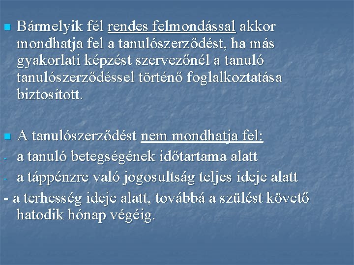 n Bármelyik fél rendes felmondással akkor mondhatja fel a tanulószerződést, ha más gyakorlati képzést