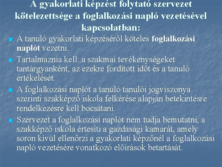 A gyakorlati képzést folytató szervezet kötelezettsége a foglalkozási napló vezetésével kapcsolatban: n n A