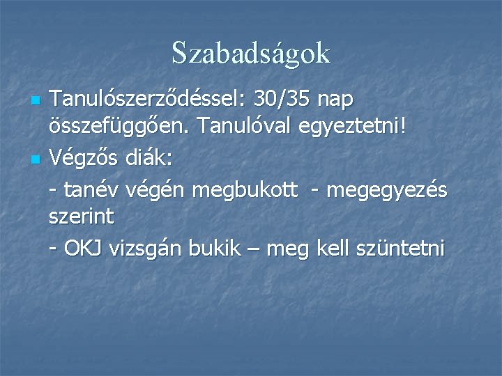 Szabadságok n n Tanulószerződéssel: 30/35 nap összefüggően. Tanulóval egyeztetni! Végzős diák: - tanév végén