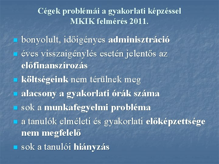 Cégek problémái a gyakorlati képzéssel MKIK felmérés 2011. n n n n bonyolult, időigényes