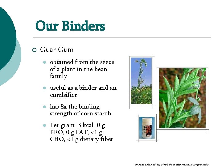 Our Binders ¡ Guar Gum l obtained from the seeds of a plant in