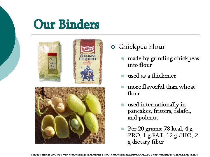 Our Binders ¡ Chickpea Flour l made by grinding chickpeas into flour l used