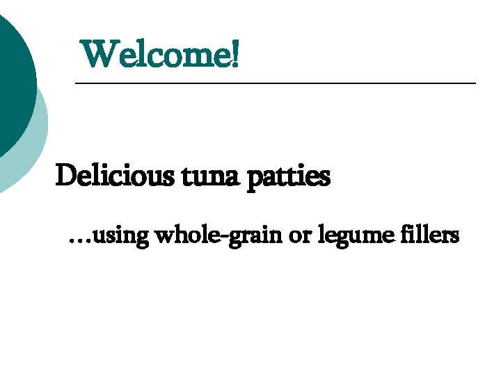 Welcome! Delicious tuna patties …using whole-grain or legume fillers 