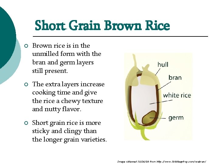 Short Grain Brown Rice ¡ Brown rice is in the unmilled form with the