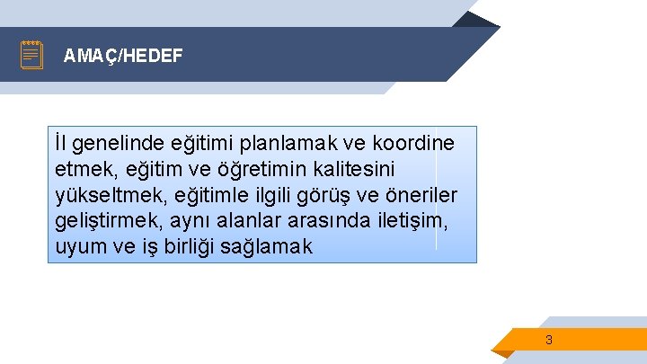 AMAÇ/HEDEF İl genelinde eğitimi planlamak ve koordine etmek, eğitim ve öğretimin kalitesini yükseltmek, eğitimle