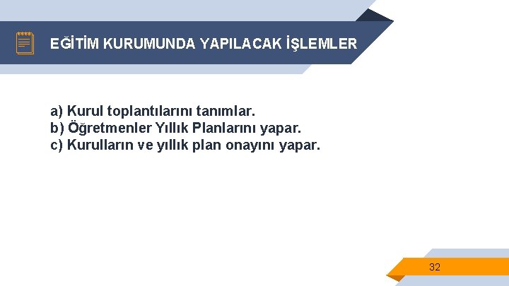 EĞİTİM KURUMUNDA YAPILACAK İŞLEMLER a) Kurul toplantılarını tanımlar. b) Öğretmenler Yıllık Planlarını yapar. c)