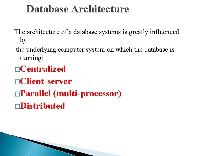 Database Architecture The architecture of a database systems is greatly influenced by the underlying