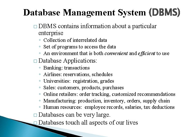 Database Management System (DBMS) � DBMS contains information about a particular enterprise ◦ Collection