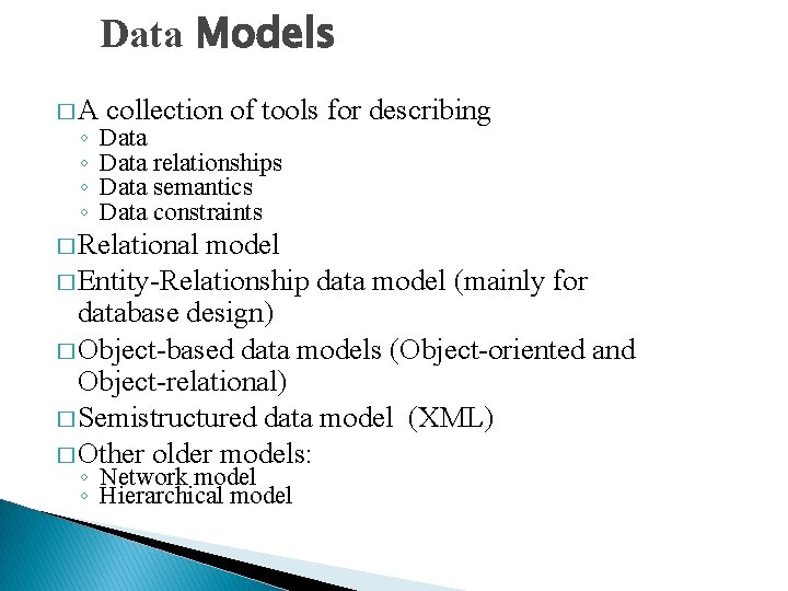 Data Models �A ◦ ◦ collection of tools for describing Data relationships Data semantics Data Models �A ◦ ◦ collection of tools for describing Data relationships Data semantics