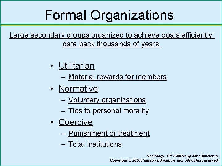 Formal Organizations Large secondary groups organized to achieve goals efficiently; date back thousands of