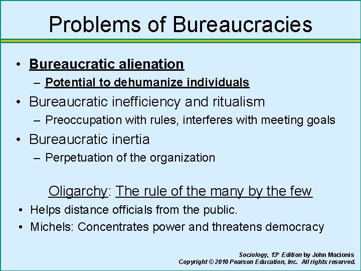 Problems of Bureaucracies • Bureaucratic alienation – Potential to dehumanize individuals • Bureaucratic inefficiency