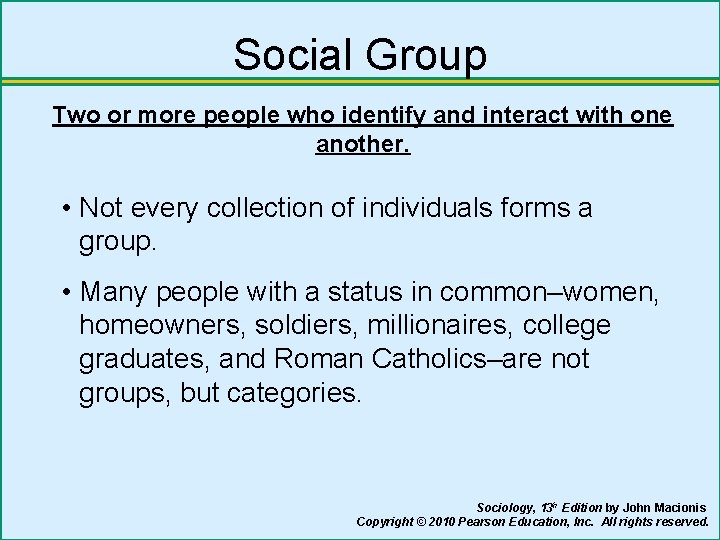 Social Group Two or more people who identify and interact with one another. •