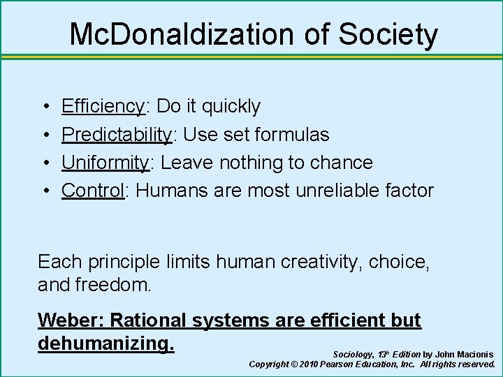 Mc. Donaldization of Society • • Efficiency: Do it quickly Predictability: Use set formulas
