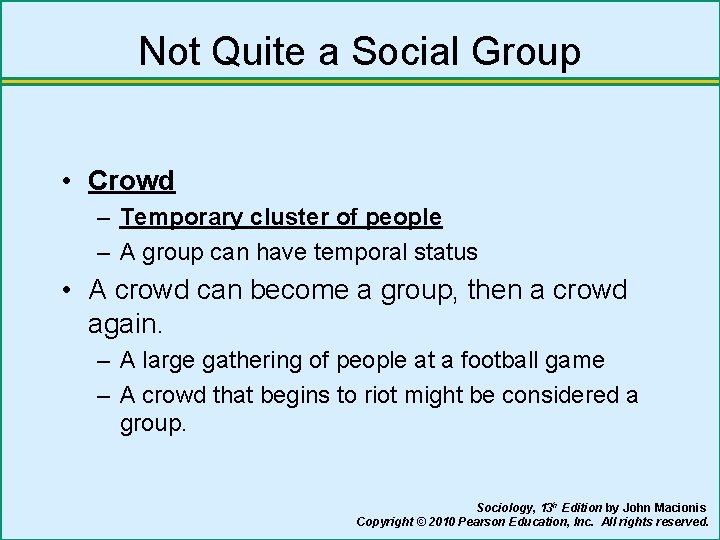 Not Quite a Social Group • Crowd – Temporary cluster of people – A
