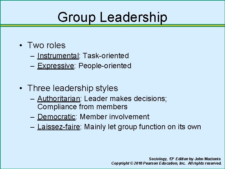 Group Leadership • Two roles – Instrumental: Task-oriented – Expressive: People-oriented • Three leadership