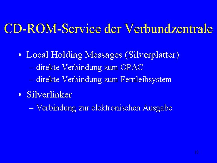 CD-ROM-Service der Verbundzentrale • Local Holding Messages (Silverplatter) – direkte Verbindung zum OPAC –