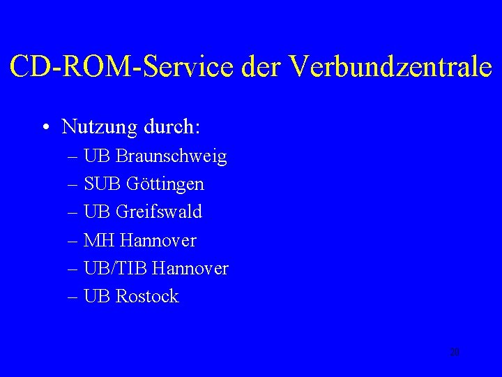 CD-ROM-Service der Verbundzentrale • Nutzung durch: – UB Braunschweig – SUB Göttingen – UB