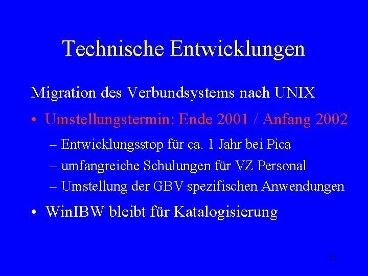 Technische Entwicklungen Migration des Verbundsystems nach UNIX • Umstellungstermin: Ende 2001 / Anfang 2002